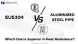 SUS304 vs Aluminized Steel Pipe | Which One is Superior in Heat Resistance?