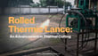 Understand Rolled Thermic Lance: An Advancement in Thermal Cutting