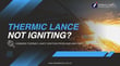 Thermic Lance Not Igniting? Common Thermic Lance Ignition Problems and Fixes