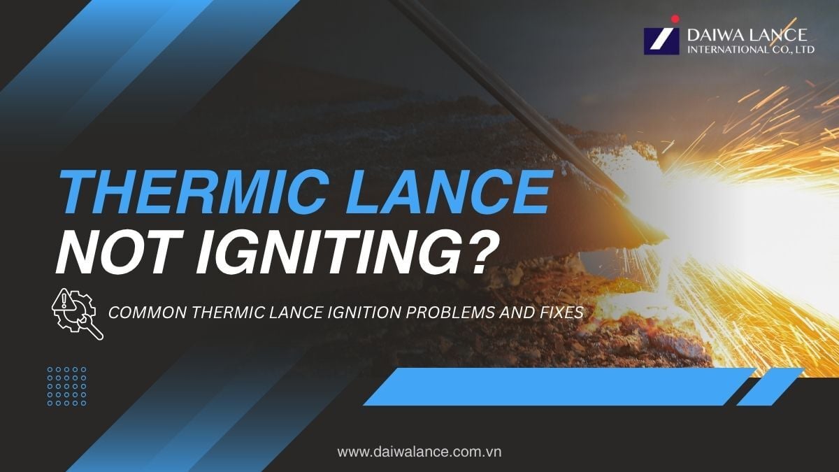 thermic-lance-not-igniting-common-thermic-lance-ignition-problems-and-fixes