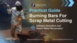 Using Burning Bars for Scrap Metal Cutting: A Practical Guide