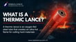 What Is a Thermic Lance? A Complete Guide for Industrial Buyers